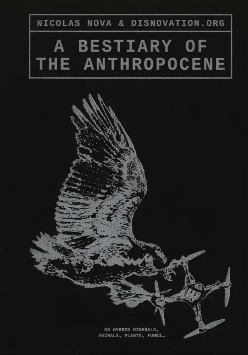 A Bestiary of The Anthropocene by Nicolas Nova and Disnovatio.org