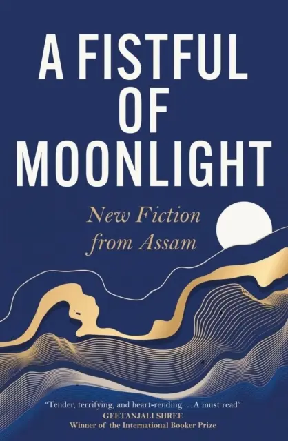 A Fistful of Moonlight - New Fiction from Assam
