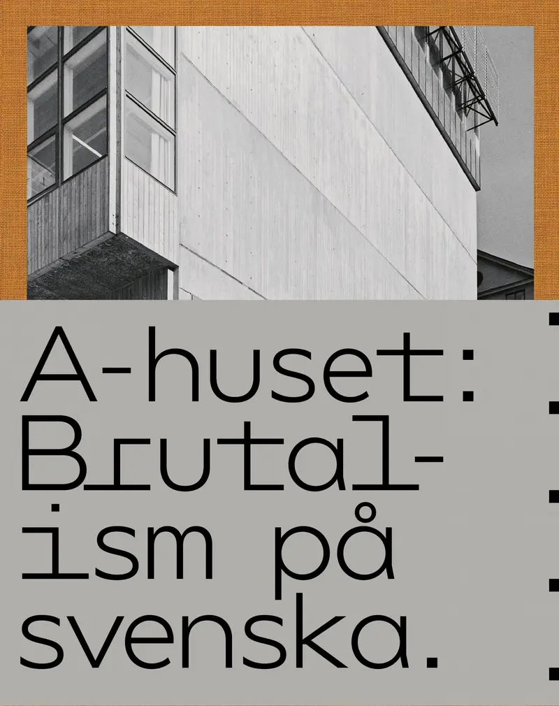 A-huset – Brutalism på svenska