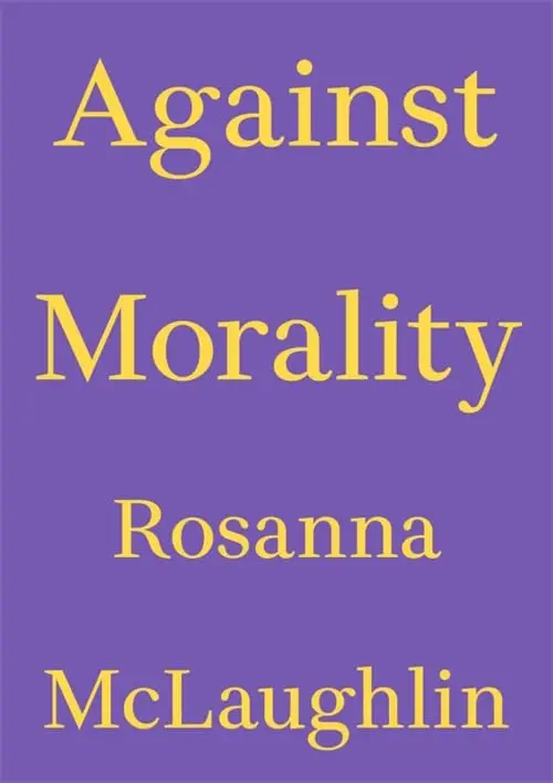Against Morality by Rosanna McLaughlin
