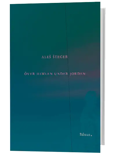 Aleš Šteger – Över himlen under jorden