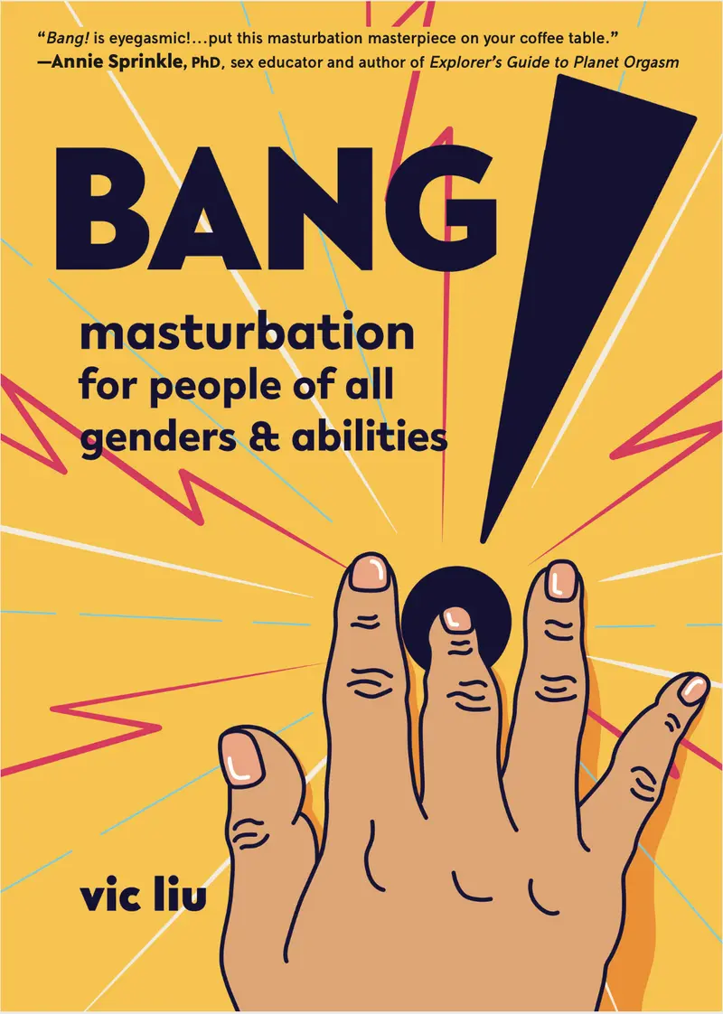 Bang! Masturbation for people of all genders and abilities by Vic Liu