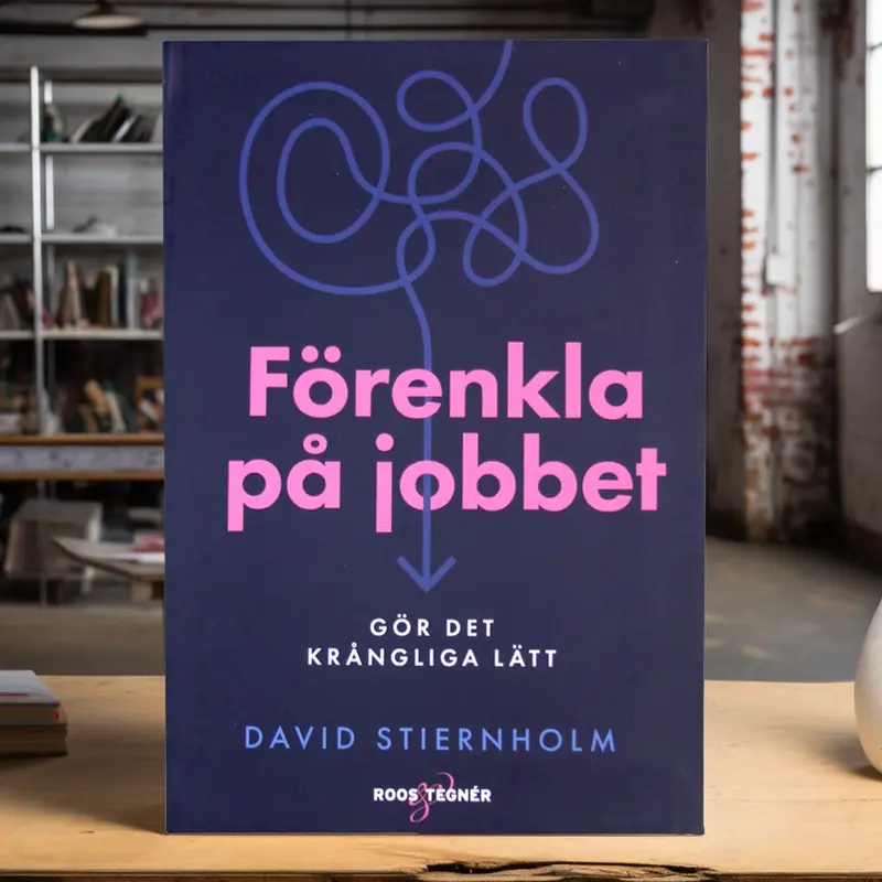Bok - “Förenkla på jobbet - gör det krångliga lätt”