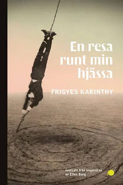 En resa runt min hjässa – Frigyes Karinthy