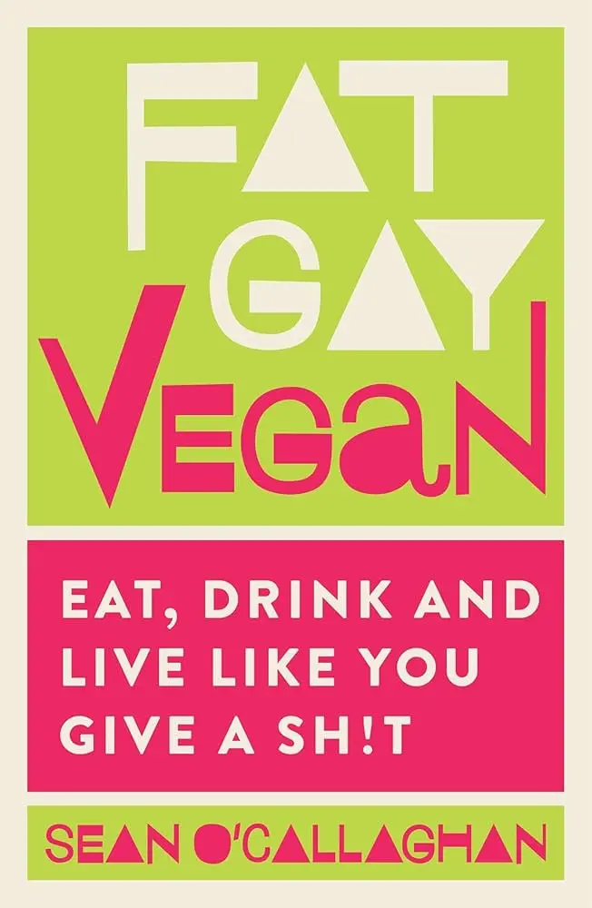 Fat Gay Vegan - Sean O'Callaghan
