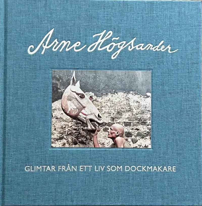 Glimtar från ett liv som dockmakare, Arne Högsander.