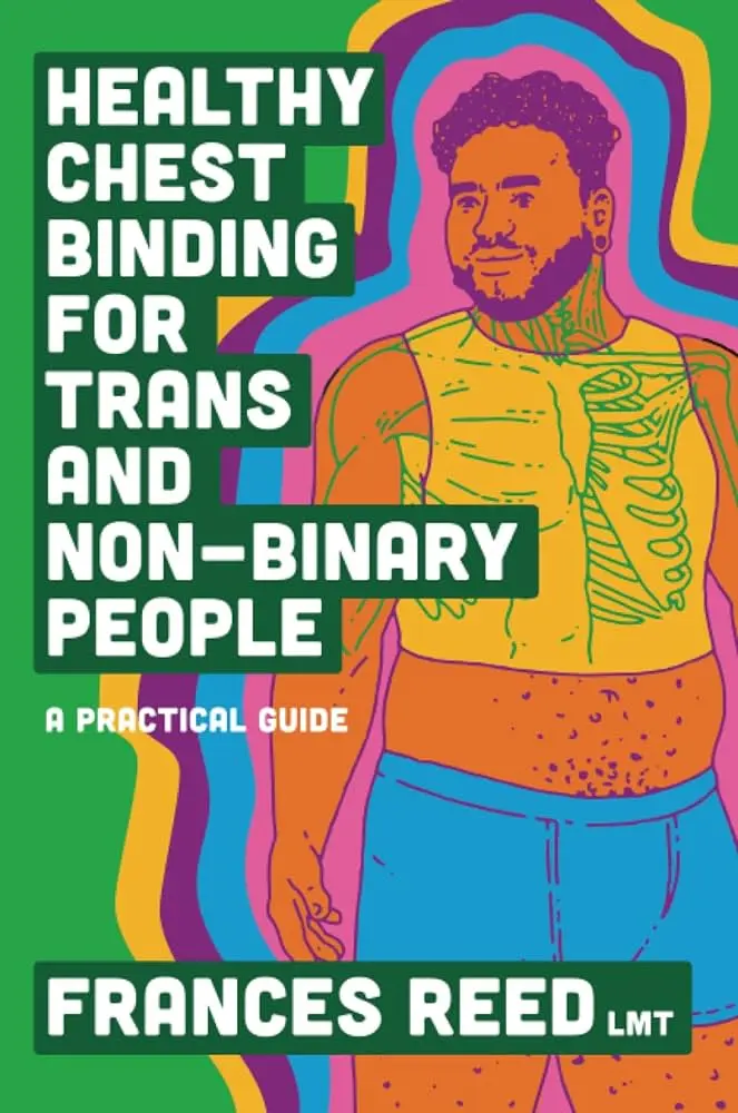 Healthy Chest Binding for Trans and Non-Binary People - Frances Reed