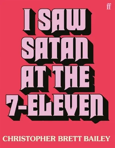 I Saw Satan at the 7-Eleven - Christopher Brett Bailey