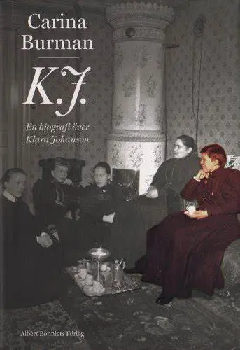 K.J. En biografi över Klara Johansson - Burman, Carina (beg.)