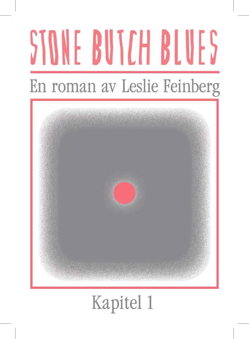 Kapitel 1 av Stone Butch Blues - Feinberg, Leslie (svensk översättning) - Fanzine