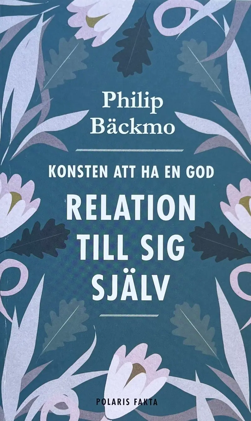 Konsten att ha en god relation till sig själv - Philip Bäckmo