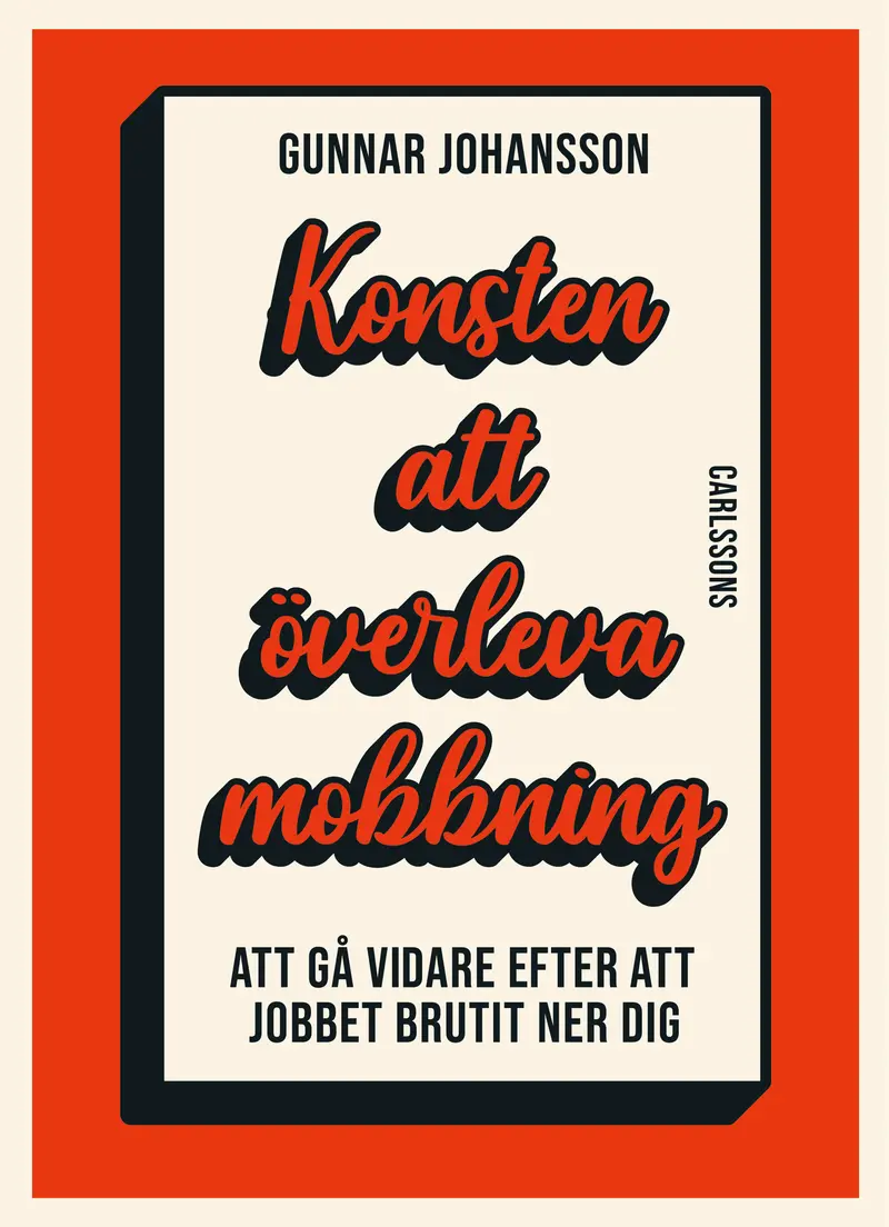 Konsten att överleva mobbning – Att gå vidare när jobbet brutit ner dig