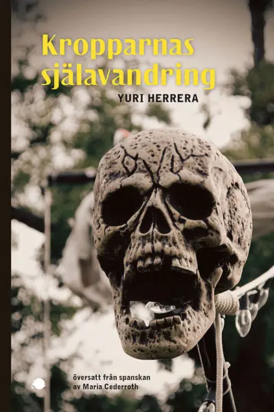 Kropparnas själavandring – Yuri Herrera