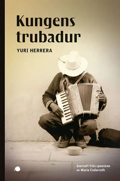 Kungens trubadur – Yuri Herrera
