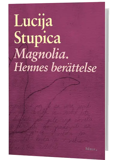 Lucija Stupica - Magnolia. Hennes berättelse