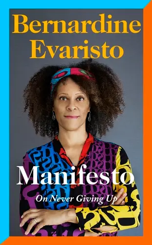 Manifesto On Never Giving Up - Bernardine Evaristo