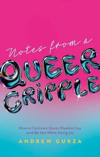 Notes From A Queer Cripple - Andrew Gurza