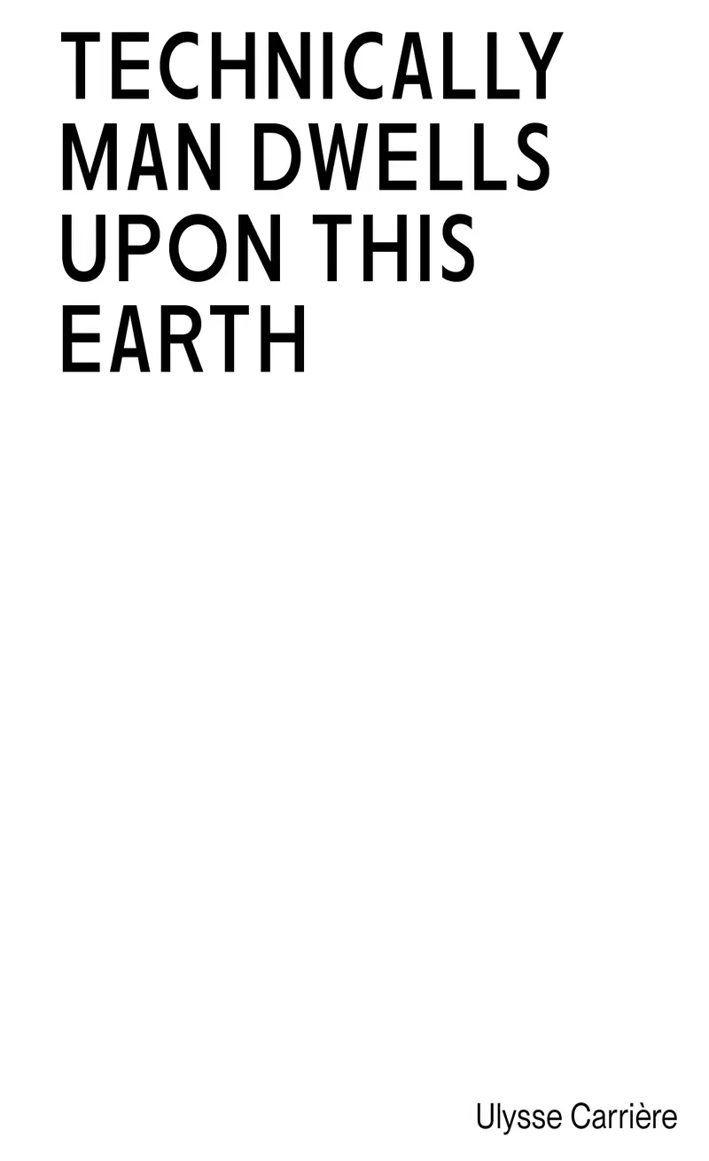 Technically Man Dwells upon this Earth by Ulysse Carrière