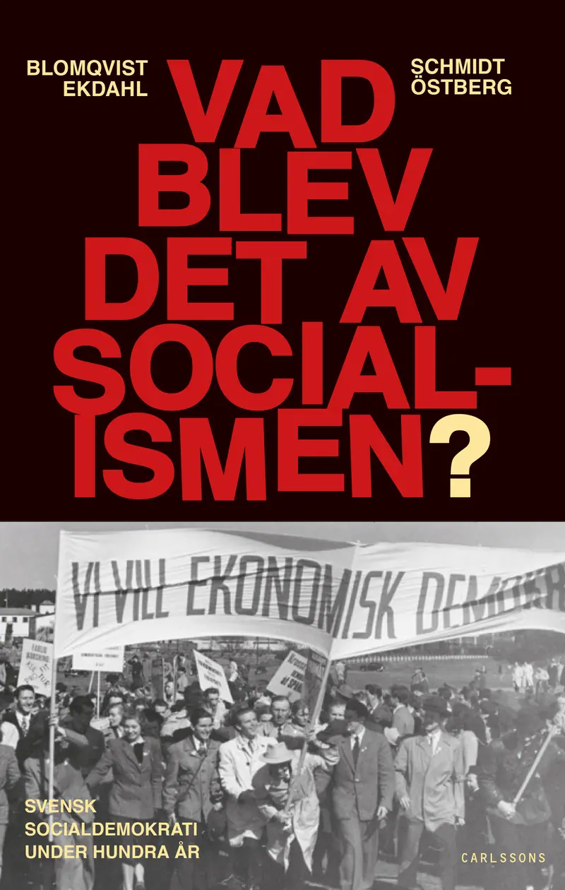 Vad blev det av socialismen? – Svensk socialdemokrati under hundra år