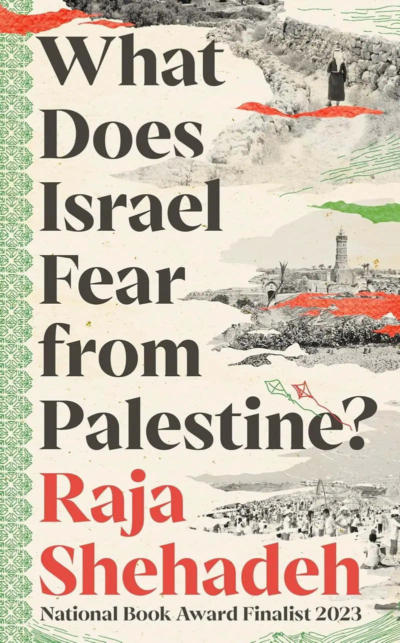 What Does Israel Fear from Palestine?, by Raja Shehadeh